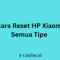Cara Reset HP Xiaomi Semua Tipe